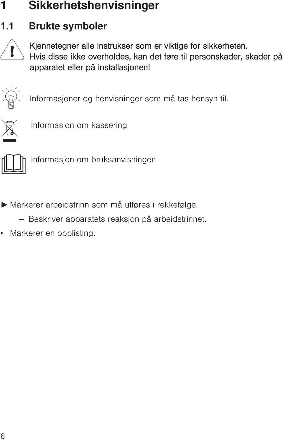 Informasjoner og henvisninger som må tas hensyn til.