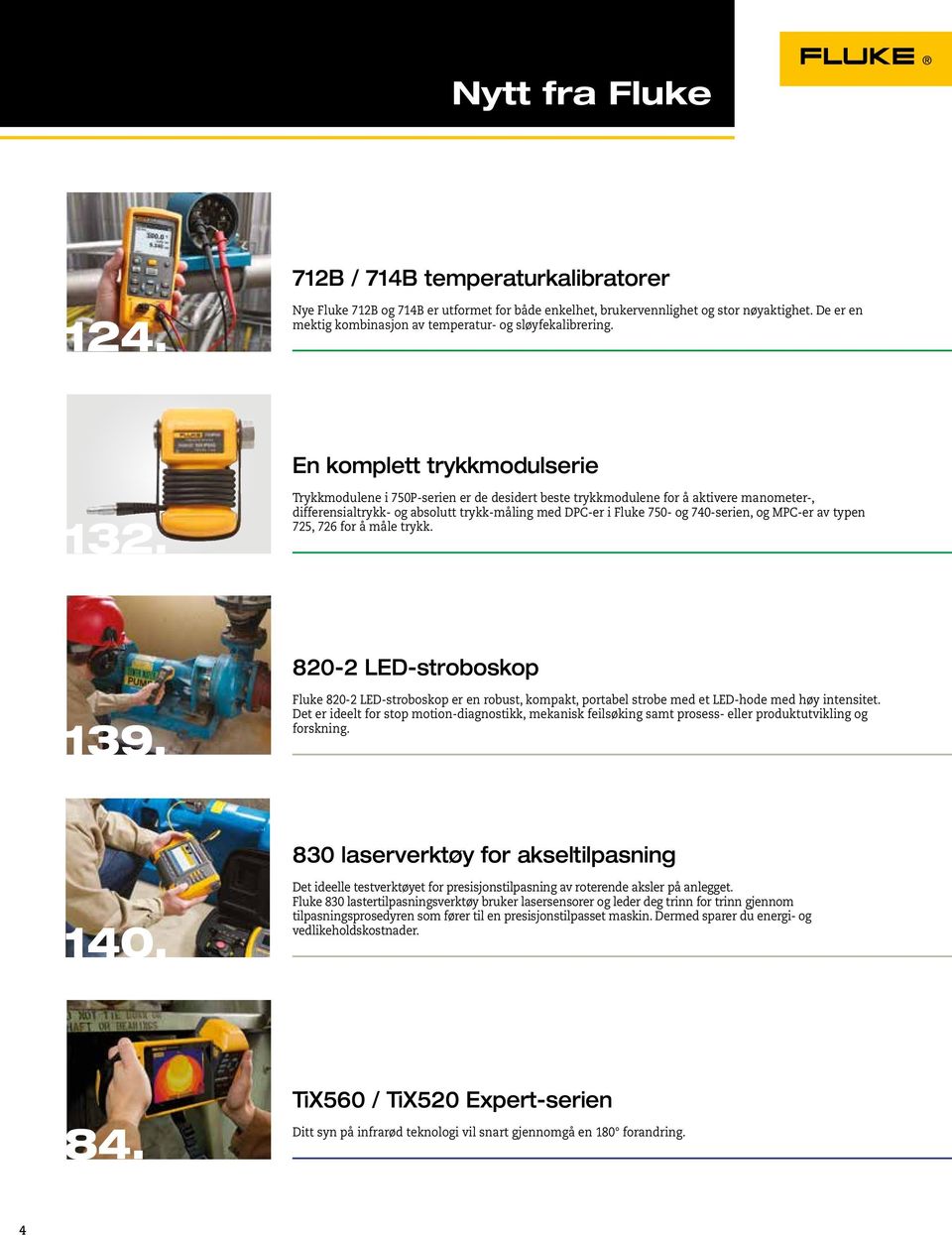 Trykkmodulene i 750P-serien er de desidert beste trykkmodulene for å aktivere manometer-, differensialtrykk- og absolutt trykk-måling med DPC-er i Fluke 750- og 740-serien, og MPC-er av typen 725,