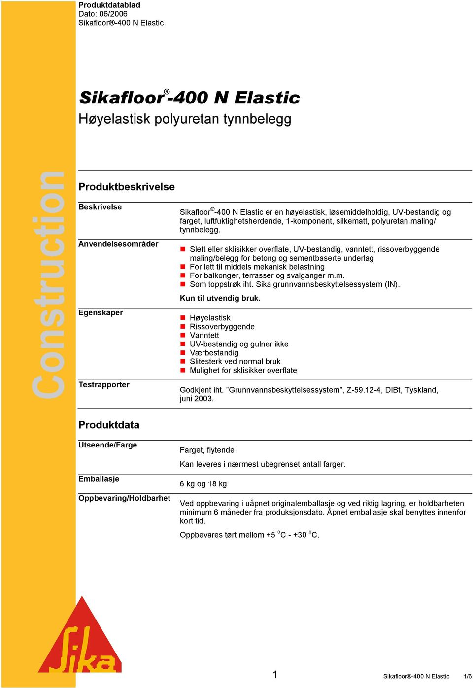 Slett eller sklisikker overflate, UV-bestandig, vanntett, rissoverbyggende maling/belegg for betong og sementbaserte underlag For lett til middels mekanisk belastning For balkonger, terrasser og