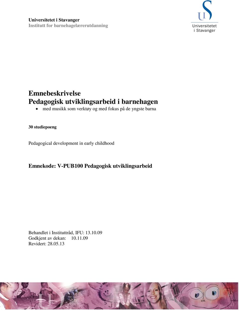 studiepoeng Pedagogical development in early childhood Emnekode: V-PUB100 Pedagogisk