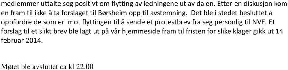 Det ble i stedet besluttet å oppfordre de som er imot flyttingen til å sende et protestbrev fra seg