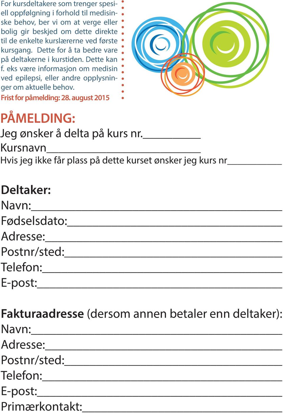 eks være informasjon om medisin ved epilepsi, eller andre opplysninger om aktuelle behov. Frist for påmelding: 28. august 2015 PÅMELDING: Jeg ønsker å delta på kurs nr.