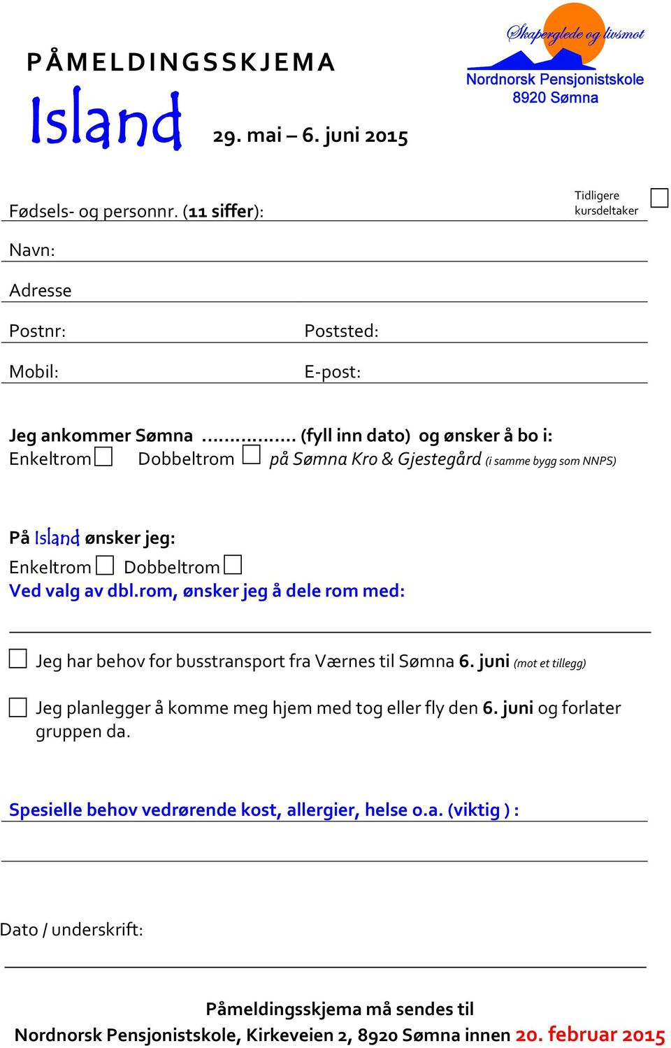 rom, ønsker jeg å dele rom med: Jeg har behov for busstransport fra Værnes til Sømna 6. juni (mot et tillegg) Jeg planlegger å komme meg hjem med tog eller fly den 6.