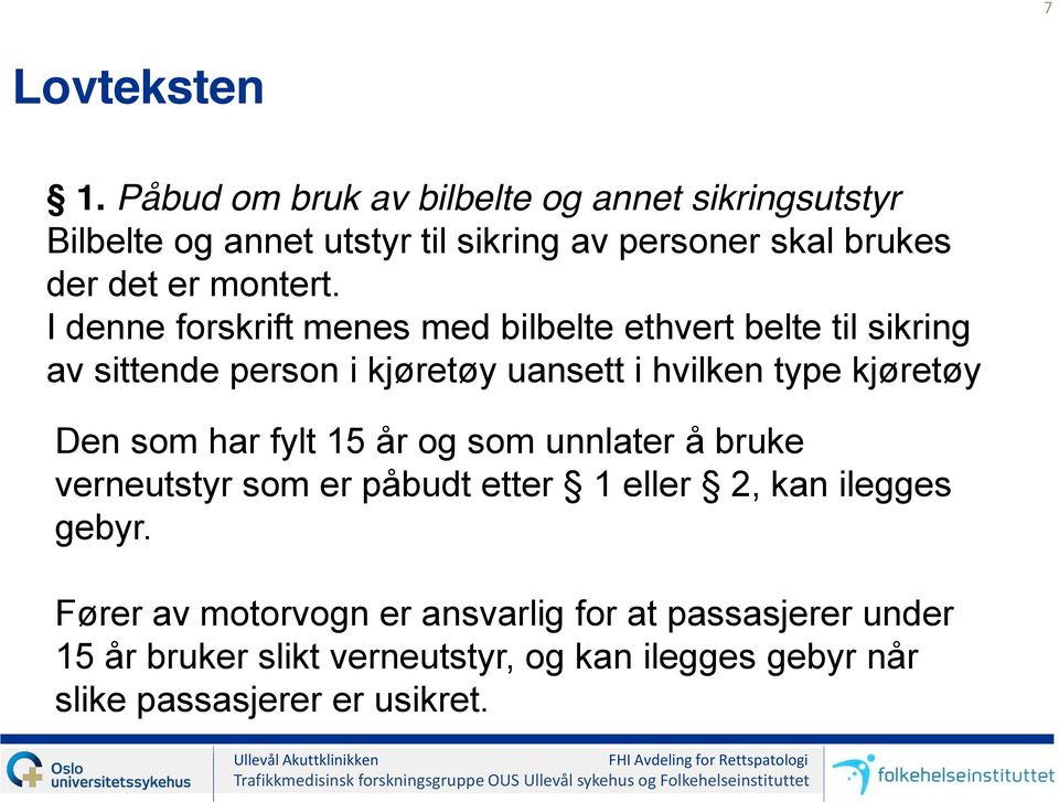 I denne forskrift menes med bilbelte ethvert belte til sikring av sittende person i kjøretøy uansett i hvilken type kjøretøy Den