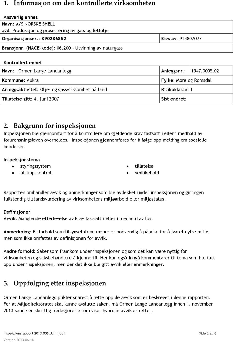 02 Kommune: Aukra Fylke: Møre og Romsdal Anleggsaktivitet: Olje- og gassvirksomhet på land Risikoklasse: 1 Tillatelse gitt: 4. juni 2007 Sist endret: 2.