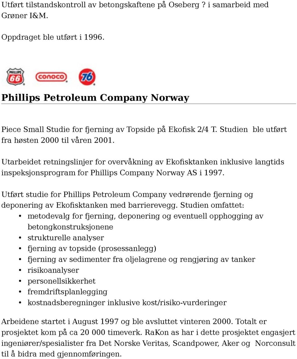 Utarbeidet retningslinjer for overvåkning av Ekofisktanken inklusive langtids inspeksjonsprogram for Phillips Company Norway AS i 1997.
