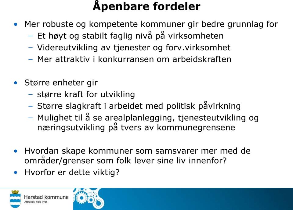 virksomhet Mer attraktiv i konkurransen om arbeidskraften Større enheter gir større kraft for utvikling Større slagkraft i arbeidet