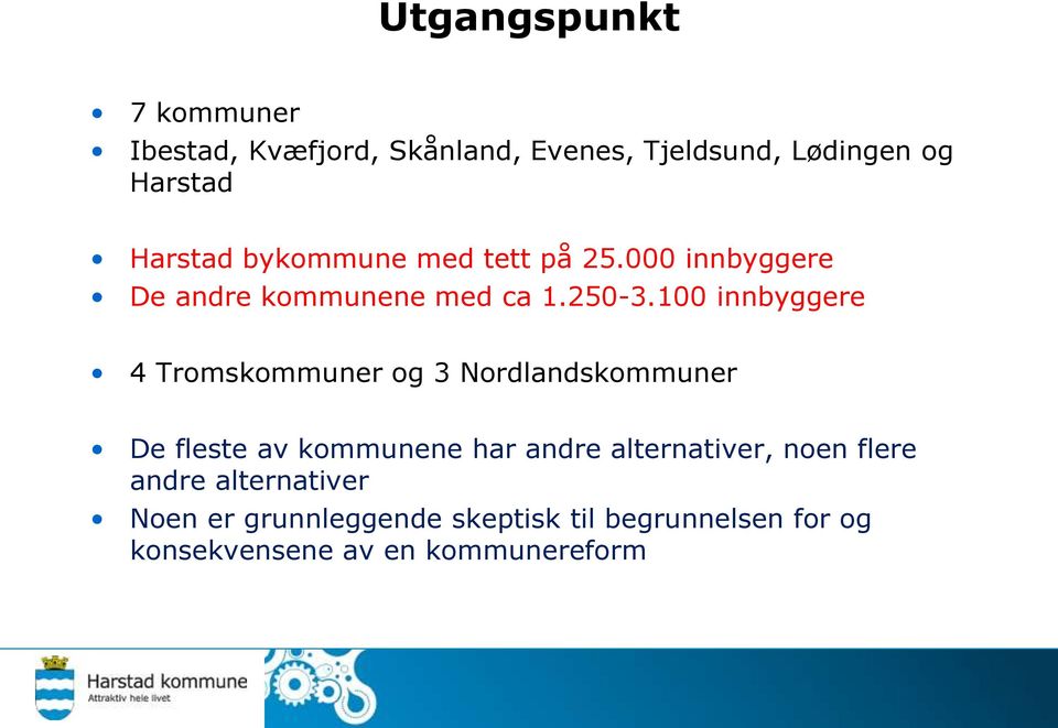 100 innbyggere 4 Tromskommuner og 3 Nordlandskommuner De fleste av kommunene har andre