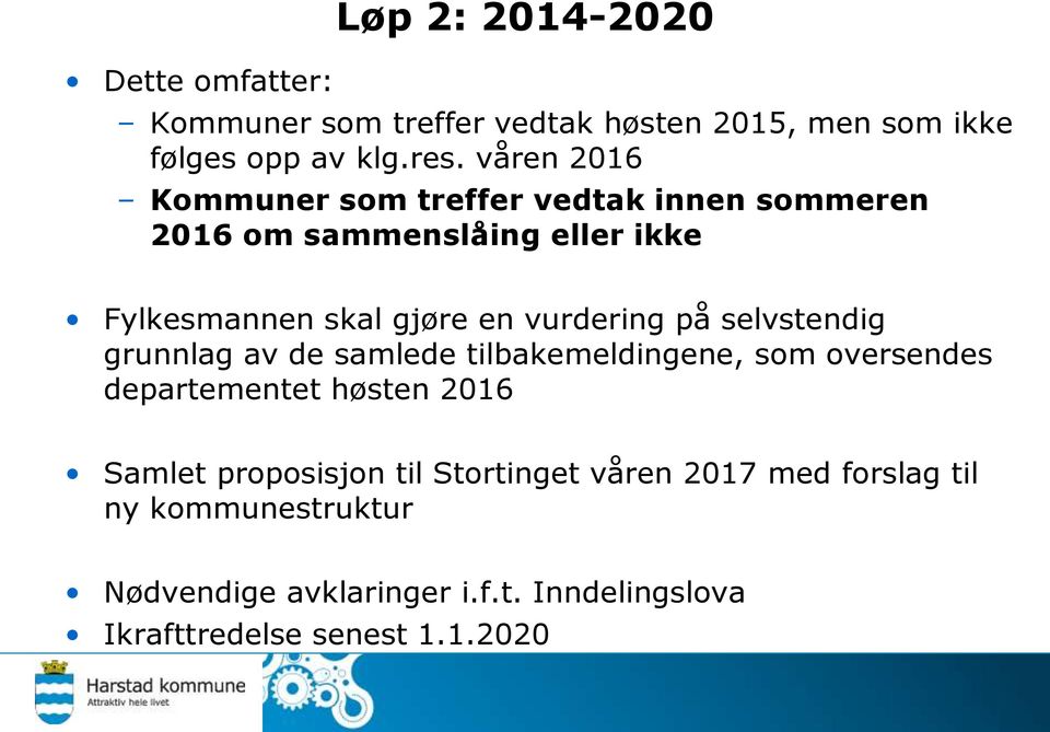 vurdering på selvstendig grunnlag av de samlede tilbakemeldingene, som oversendes departementet høsten 2016 Samlet