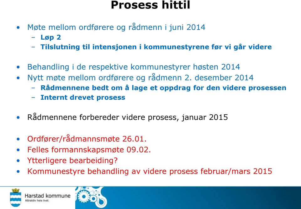 desember 2014 Rådmennene bedt om å lage et oppdrag for den videre prosessen Internt drevet prosess Rådmennene forbereder videre