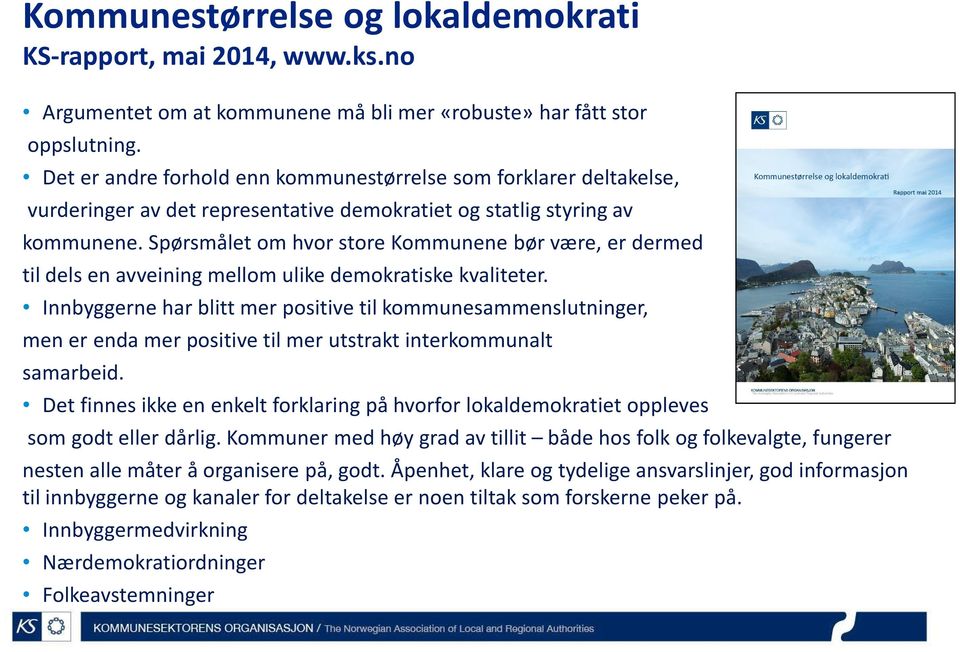 Spørsmålet om hvor store Kommunene bør være, er dermed til dels en avveining mellom ulike demokratiske kvaliteter.