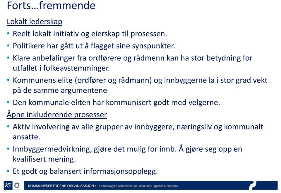 Kommunens elite (ordfører og rådmann) og innbyggerne la i stor grad vekt på de samme argumentene Den kommunale eliten har kommunisert godt med velgerne.