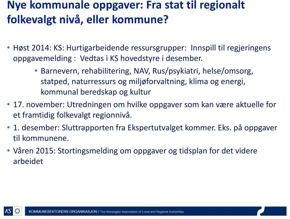 Barnevern, rehabilitering, NAV, Rus/psykiatri, helse/omsorg, statped, naturressurs og miljøforvaltning, klima og energi, kommunal beredskap og kultur 17.