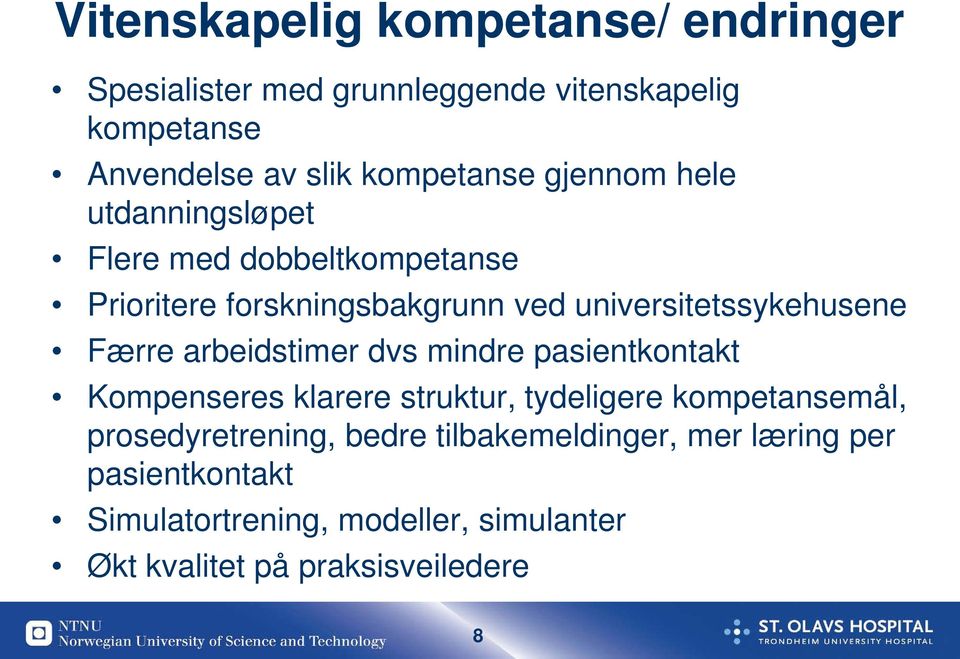 universitetssykehusene Færre arbeidstimer dvs mindre pasientkontakt Kompenseres klarere struktur, tydeligere