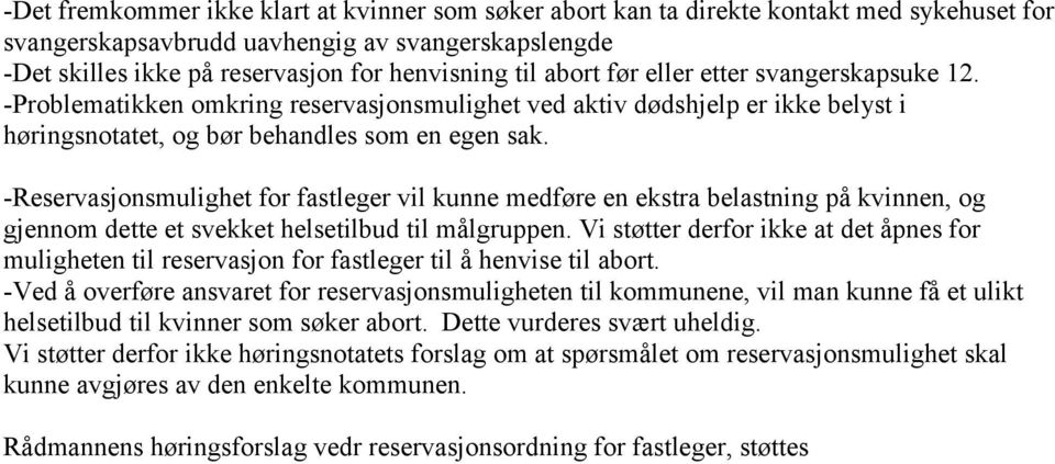 -Reservasjonsmulighet for fastleger vil kunne medføre en ekstra belastning på kvinnen, og gjennom dette et svekket helsetilbud til målgruppen.