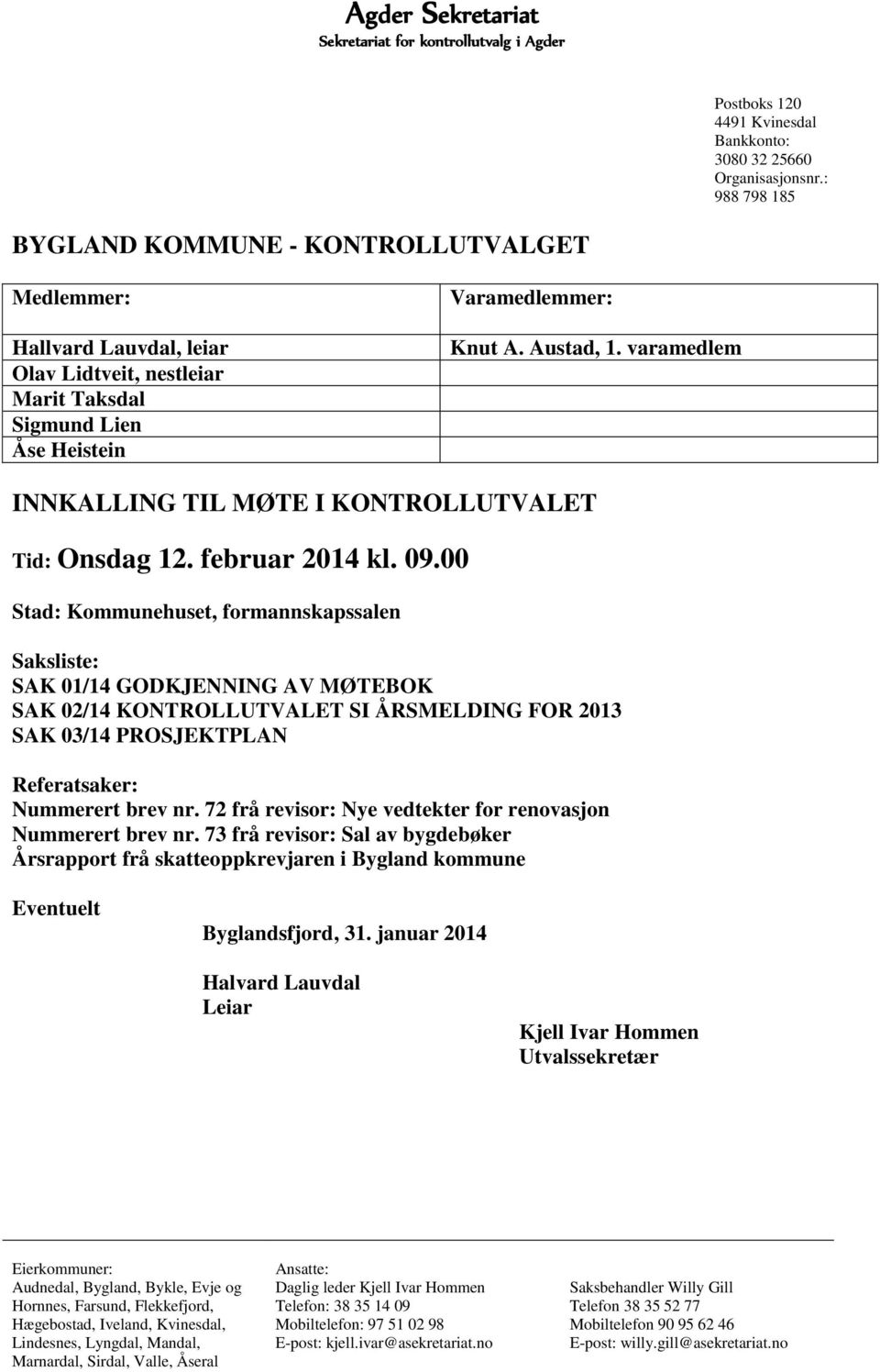 varamedlem INNKALLING TIL MØTE I KONTROLLUTVALET Tid: Onsdag 12. februar 2014 kl. 09.