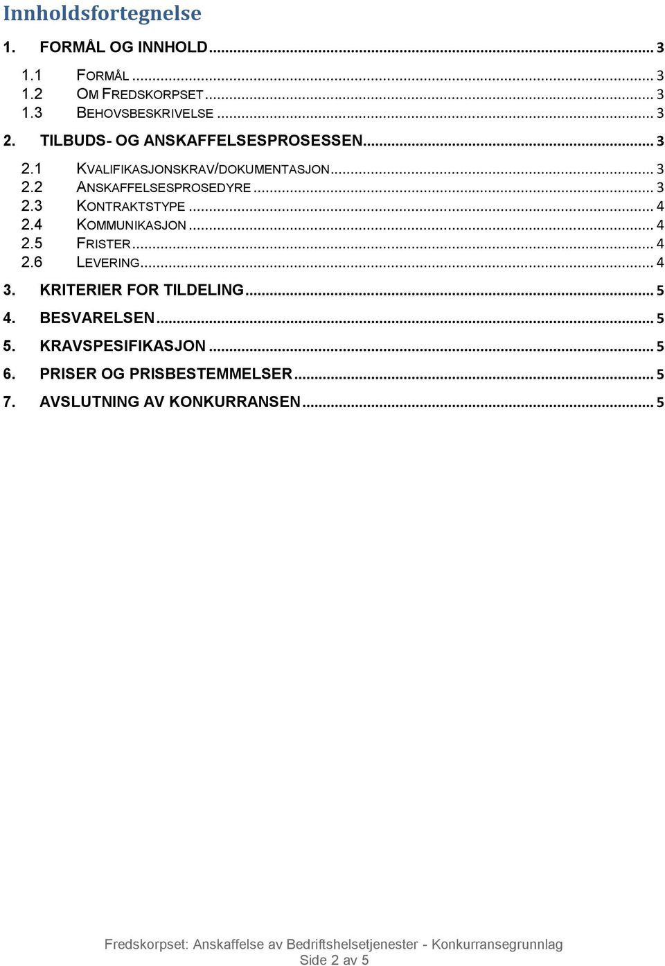 .. 4 2.4 KOMMUNIKASJON... 4 2.5 FRISTER... 4 2.6 LEVERING... 4 3. KRITERIER FOR TILDELING... 5 4. BESVARELSEN... 5 5.