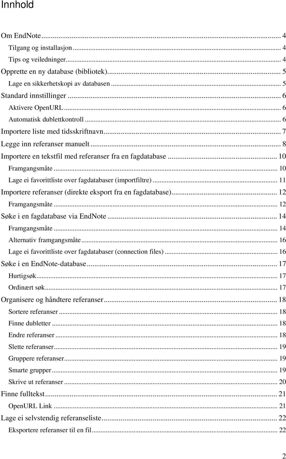 .. 10 Framgangsmåte... 10 Lage ei favorittliste over fagdatabaser (importfiltre)... 11 Importere referanser (direkte eksport fra en fagdatabase)... 12 Framgangsmåte.