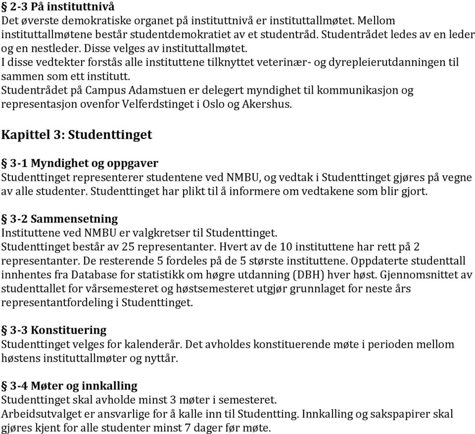 I disse vedtekter forstås alle instituttene tilknyttet veterinær- og dyrepleierutdanningen til sammen som ett institutt.