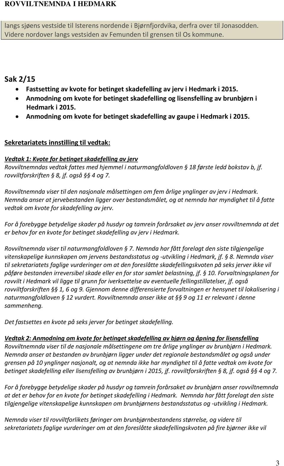 Anmodning om kvote for betinget skadefelling av gaupe i Hedmark i 2015.