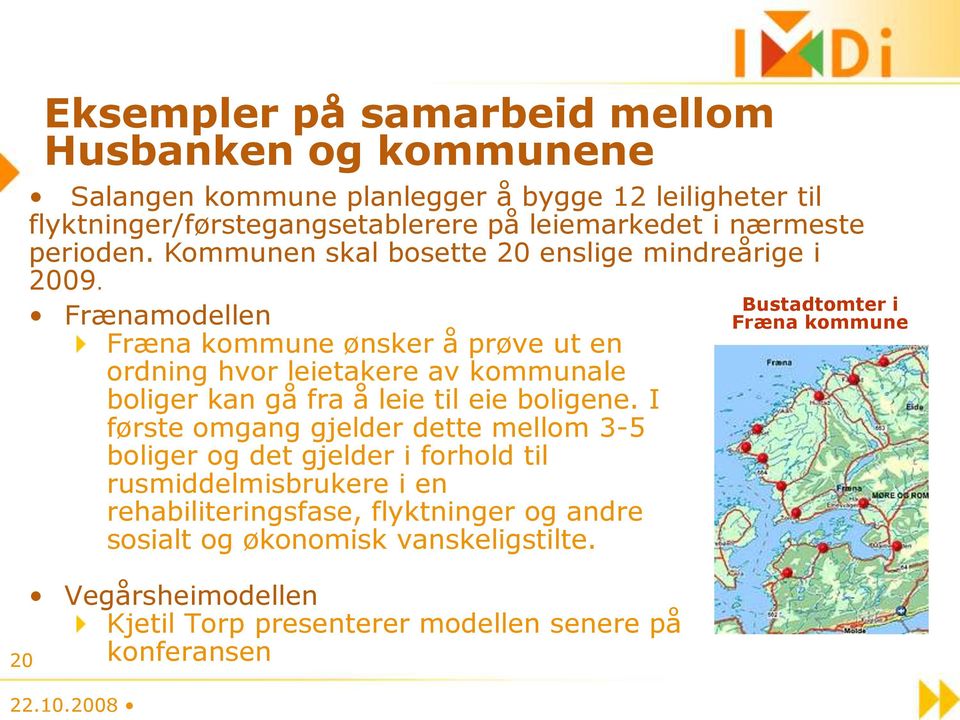 Frænamodellen Fræna kommune ønsker å prøve ut en ordning hvor leietakere av kommunale boliger kan gå fra å leie til eie boligene.