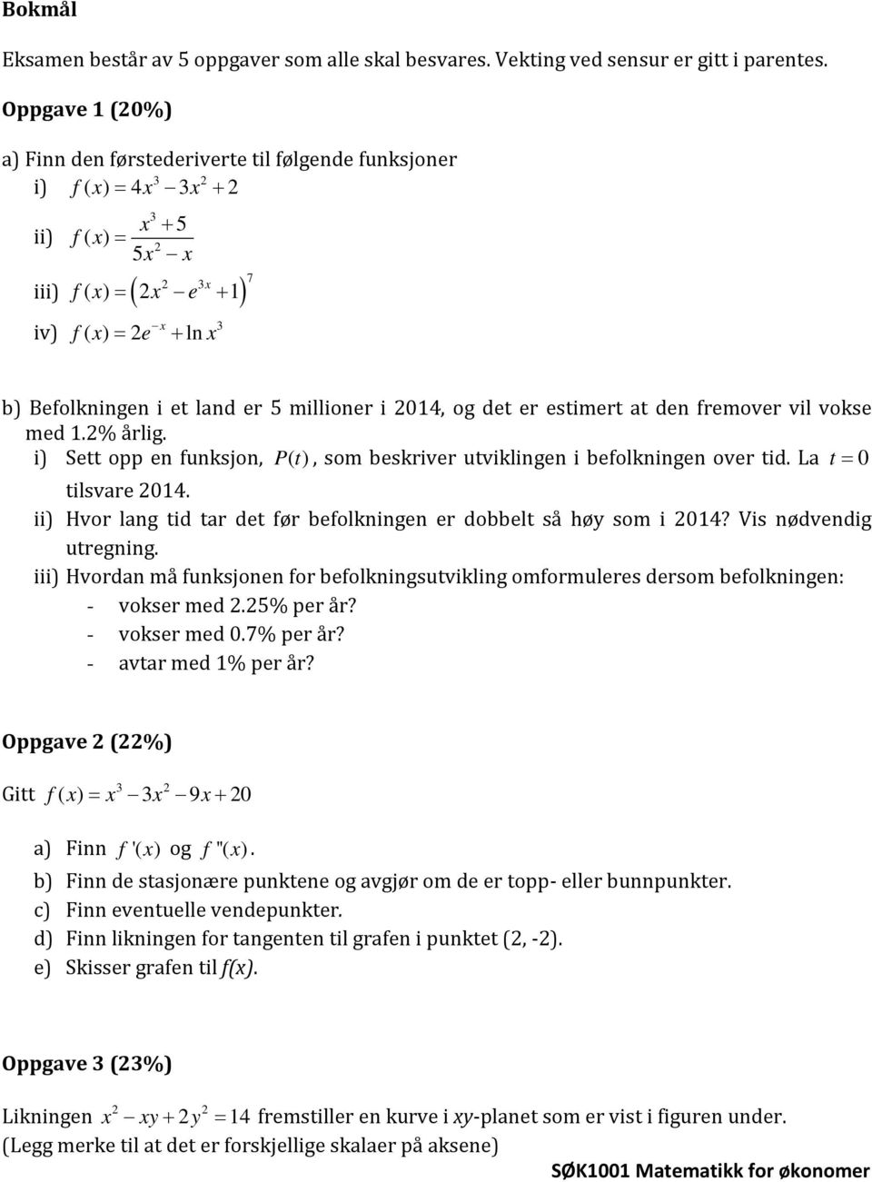 014, og det er estimert at den fremover vil vokse med 1.% årlig. i) Sett opp en funksjon, Pt (), som beskriver utviklingen i befolkningen over tid. La t = 0 tilsvare 014.