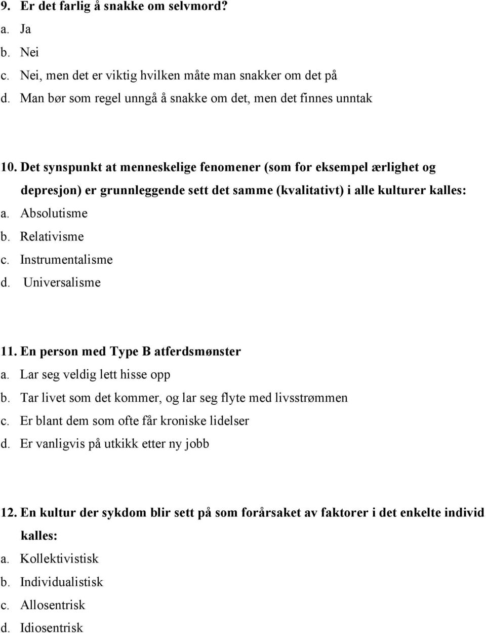 Instrumentalisme d. Universalisme 11. En person med Type B atferdsmønster a. Lar seg veldig lett hisse opp b. Tar livet som det kommer, og lar seg flyte med livsstrømmen c.