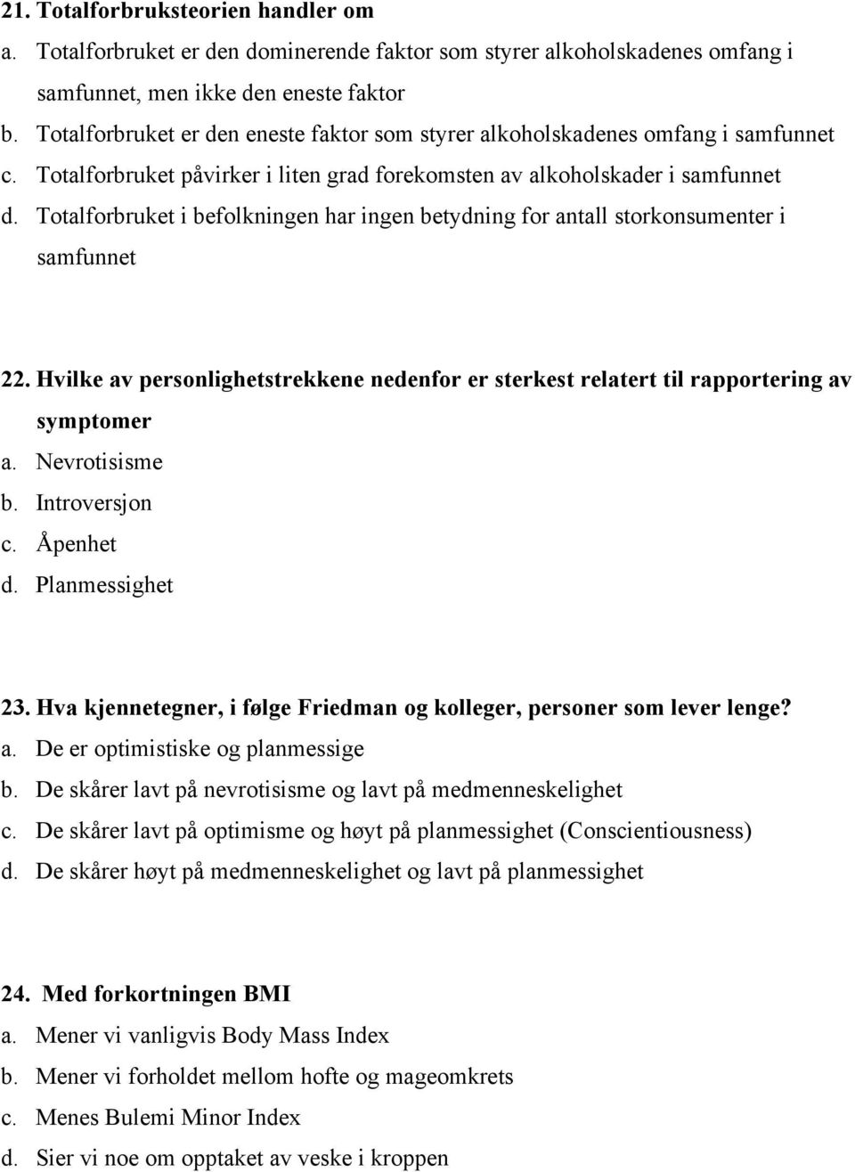 Totalforbruket i befolkningen har ingen betydning for antall storkonsumenter i samfunnet 22. Hvilke av personlighetstrekkene nedenfor er sterkest relatert til rapportering av symptomer a.