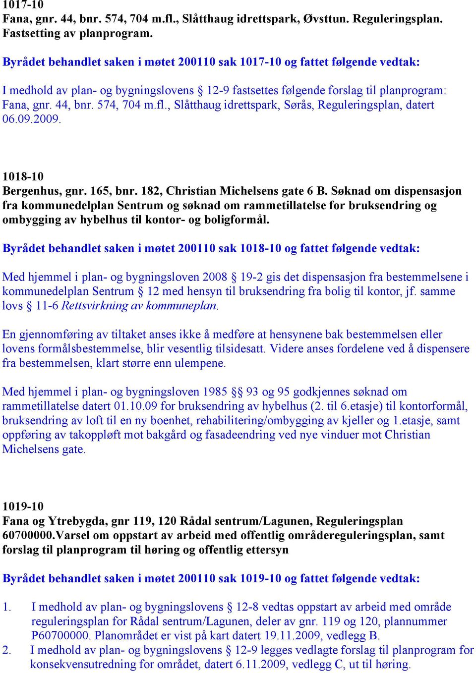 , Slåtthaug idrettspark, Sørås, Reguleringsplan, datert 06.09.2009. 1018-10 Bergenhus, gnr. 165, bnr. 182, Christian Michelsens gate 6 B.