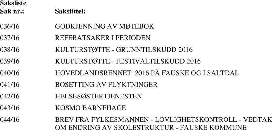 GRUNNTILSKUDD 2016 039/16 KULTURSTØTTE - FESTIVALTILSKUDD 2016 040/16 HOVEDLANDSRENNET 2016 PÅ FAUSKE