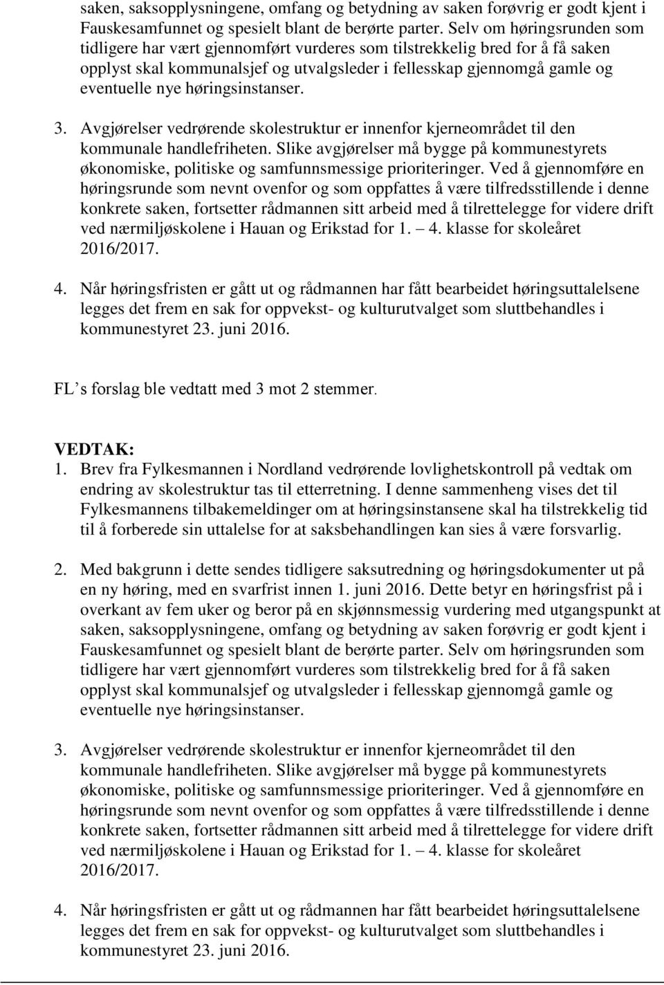 høringsinstanser. 3. Avgjørelser vedrørende skolestruktur er innenfor kjerneområdet til den kommunale handlefriheten.