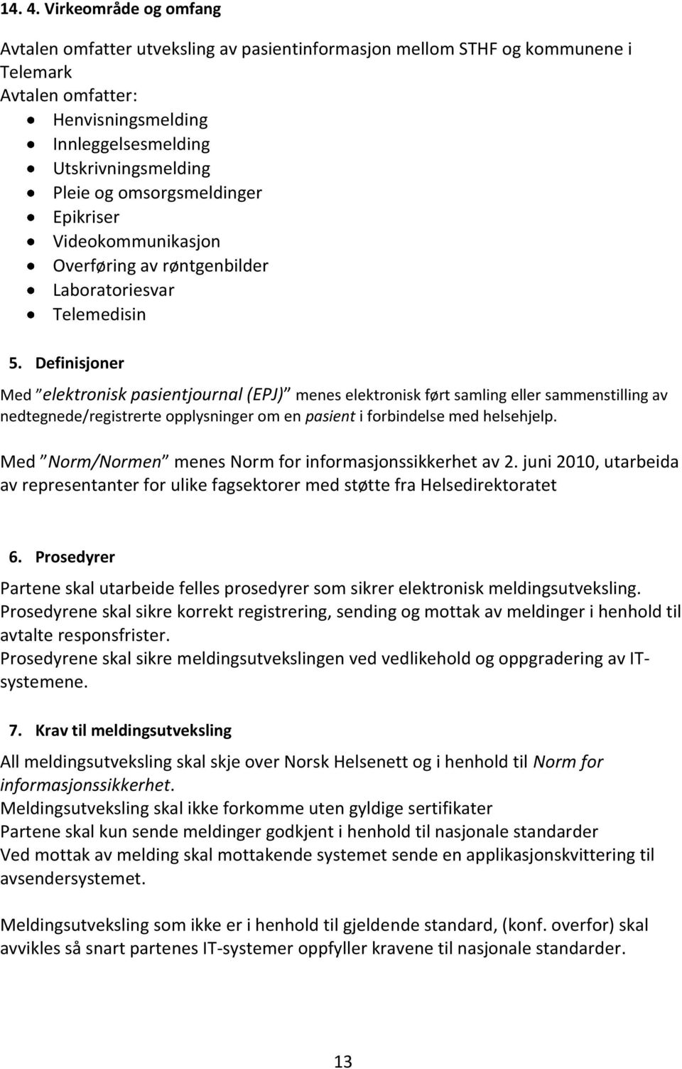 omsorgsmeldinger Epikriser Videokommunikasjon Overføring av røntgenbilder Laboratoriesvar Telemedisin 5.