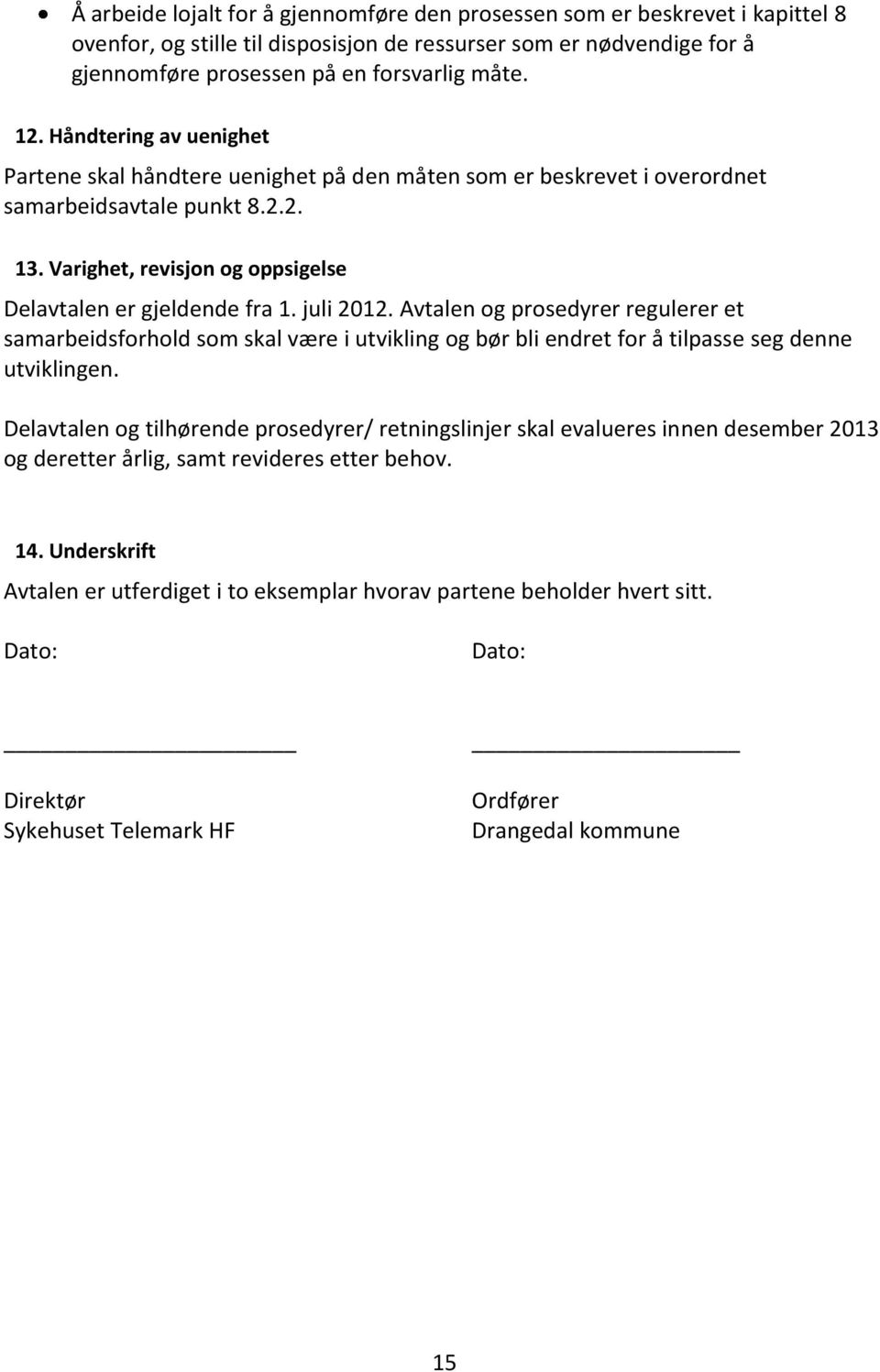 juli 2012. Avtalen og prosedyrer regulerer et samarbeidsforhold som skal være i utvikling og bør bli endret for å tilpasse seg denne utviklingen.