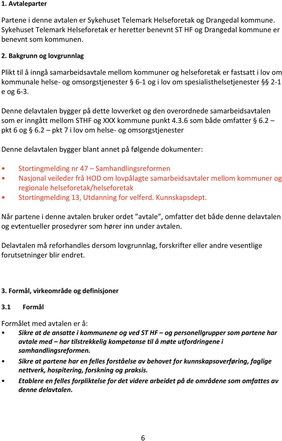 og 6-3. Denne delavtalen bygger på dette lovverket og den overordnede samarbeidsavtalen som er inngått mellom STHF og XXX kommune punkt 4.3.6 som både omfatter 6.2 pkt 6 og 6.