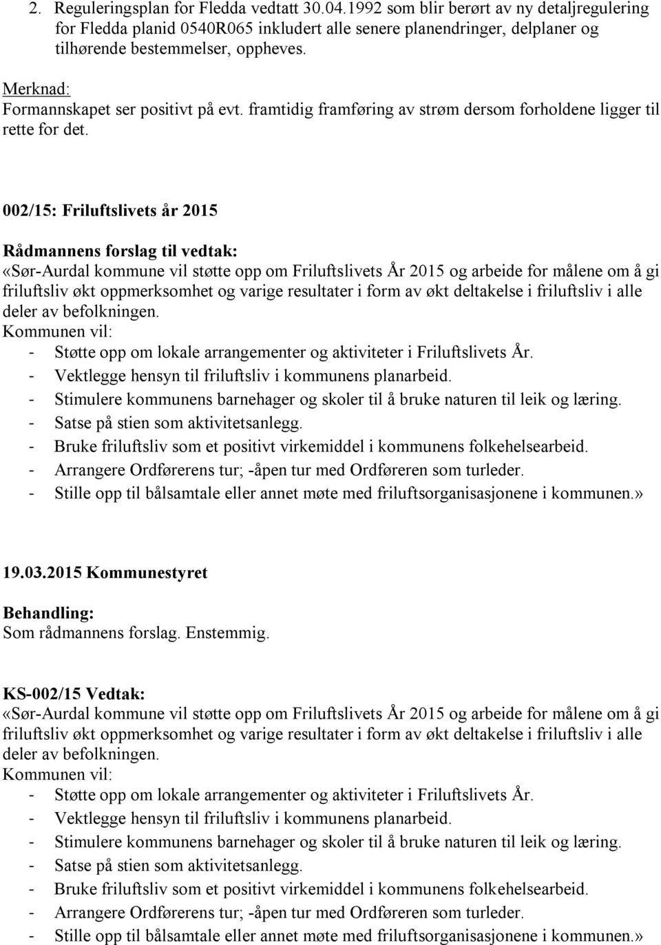 002/15: Friluftslivets år 2015 «Sør-Aurdal kommune vil støtte opp om Friluftslivets År 2015 og arbeide for målene om å gi friluftsliv økt oppmerksomhet og varige resultater i form av økt deltakelse i
