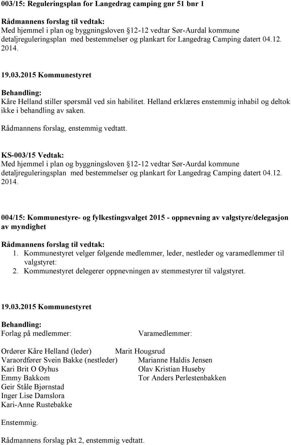 KS-003/15 Vedtak: Med hjemmel i plan og byggningsloven 12-12 vedtar Sør-Aurdal kommune detaljreguleringsplan med bestemmelser og plankart for Langedrag Camping datert 04.12. 2014.