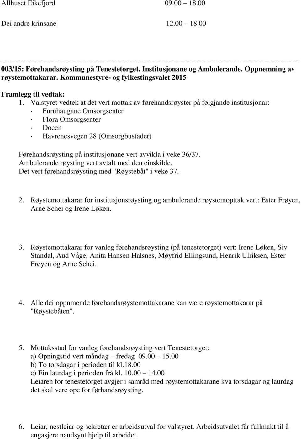 00 --------------------------------------------------------------------------------------------------------------------------- 003/15: Førehandsrøysting på Tenestetorget, Institusjonane og