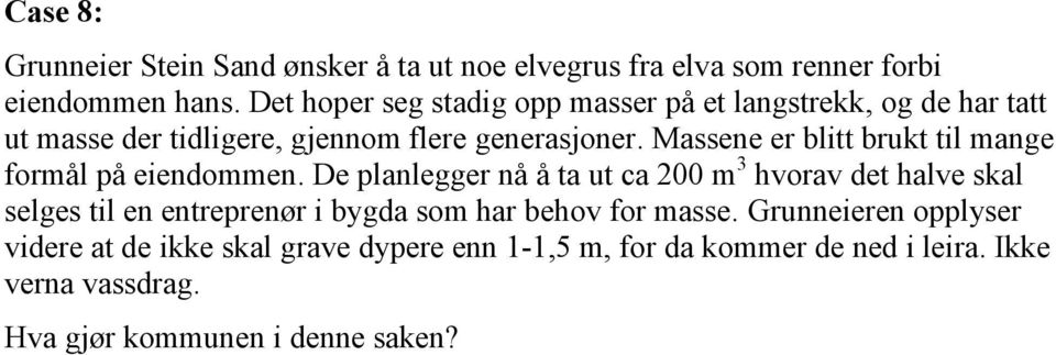 Massene er blitt brukt til mange formål på eiendommen.