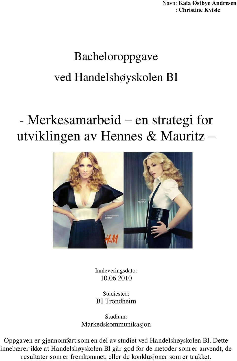 2010 Studiested: BI Trondheim Studium: Markedskommunikasjon Oppgaven er gjennomført som en del av studiet ved