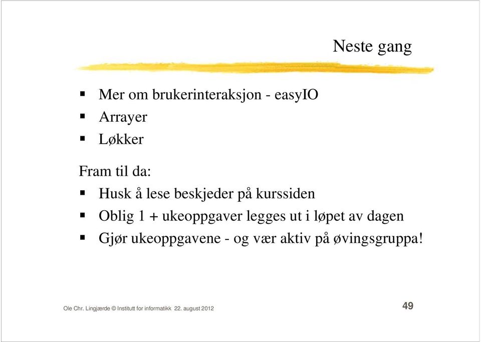 legges ut i løpet av dagen Gjør ukeoppgavene - og vær aktiv på