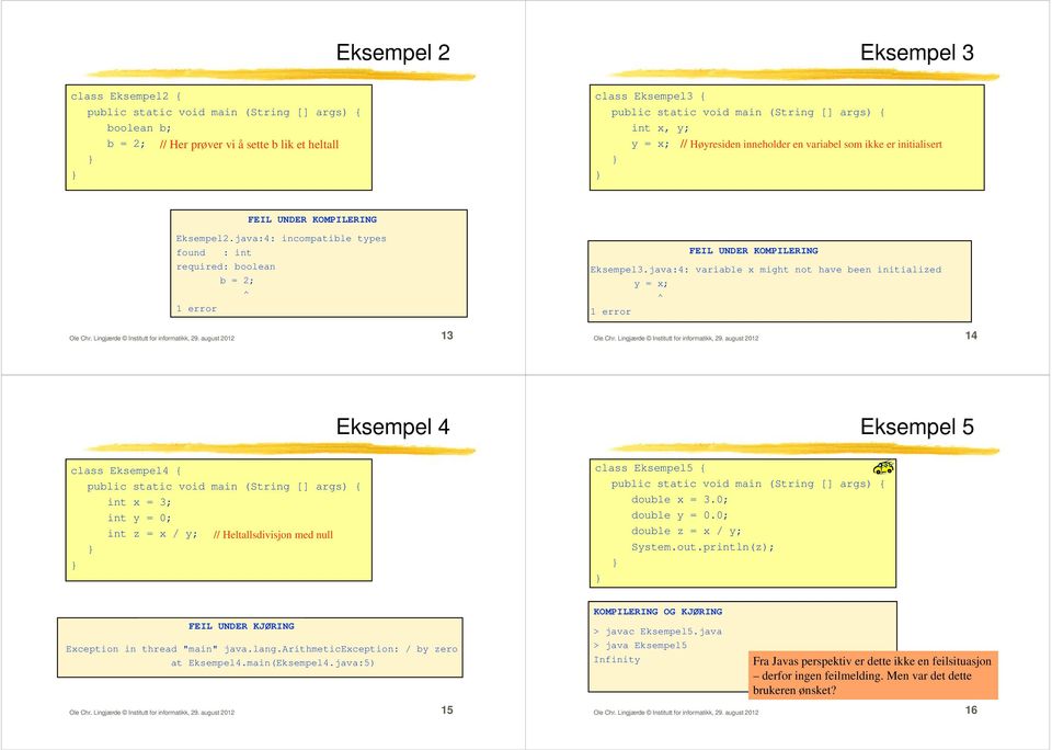 java:4: variable x might not have been initialized y = x; ^ 1 error Ole Chr. Lingjærde Institutt for informatikk, 29.