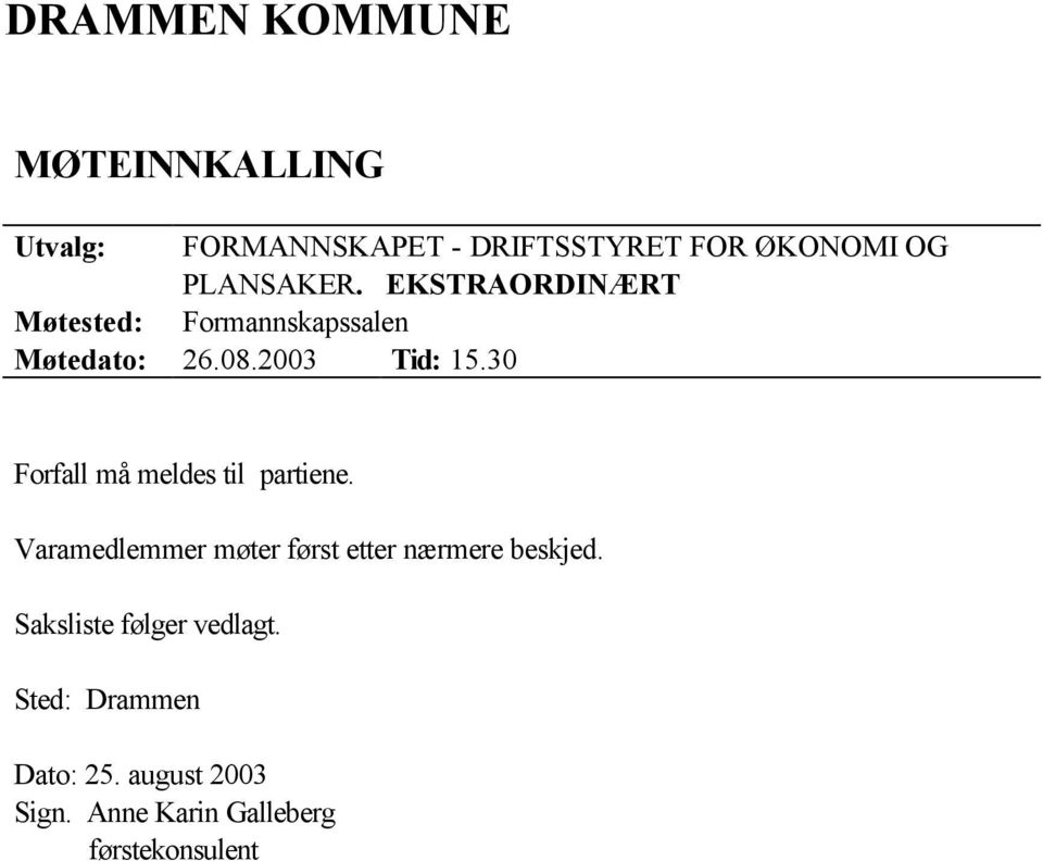 30 Forfall må meldes til partiene. Varamedlemmer møter først etter nærmere beskjed.