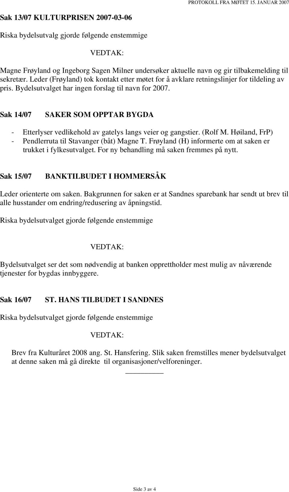 Sak 14/07 SAKER SOM OPPTAR BYGDA - Etterlyser vedlikehold av gatelys langs veier og gangstier. (Rolf M. Høiland, FrP) - Pendlerruta til Stavanger (båt) Magne T.