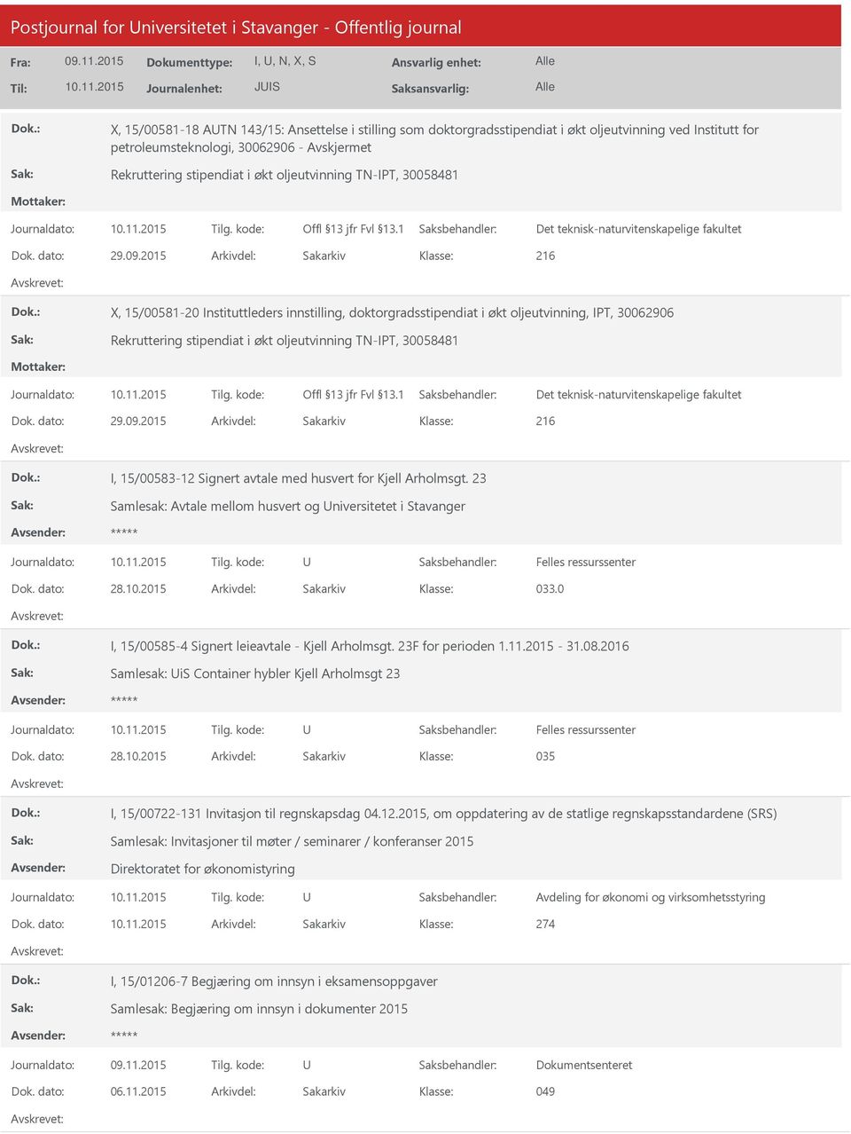 2015 Arkivdel: Sakarkiv 216 X, 15/00581-20 Instituttleders innstilling, doktorgradsstipendiat i økt oljeutvinning, IPT, 30062906 Rekruttering stipendiat i økt oljeutvinning TN-IPT, 30058481 Dok.