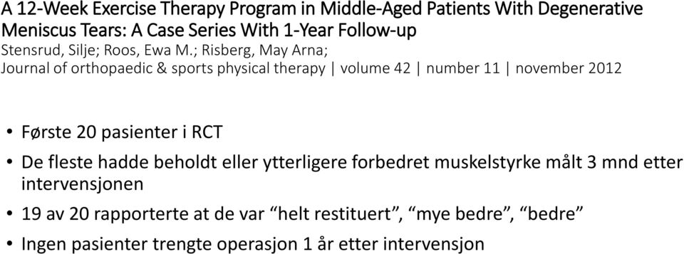 ; Risberg, May Arna; Journal of orthopaedic & sports physical therapy volume 42 number 11 november 2012 Første 20 pasienter i