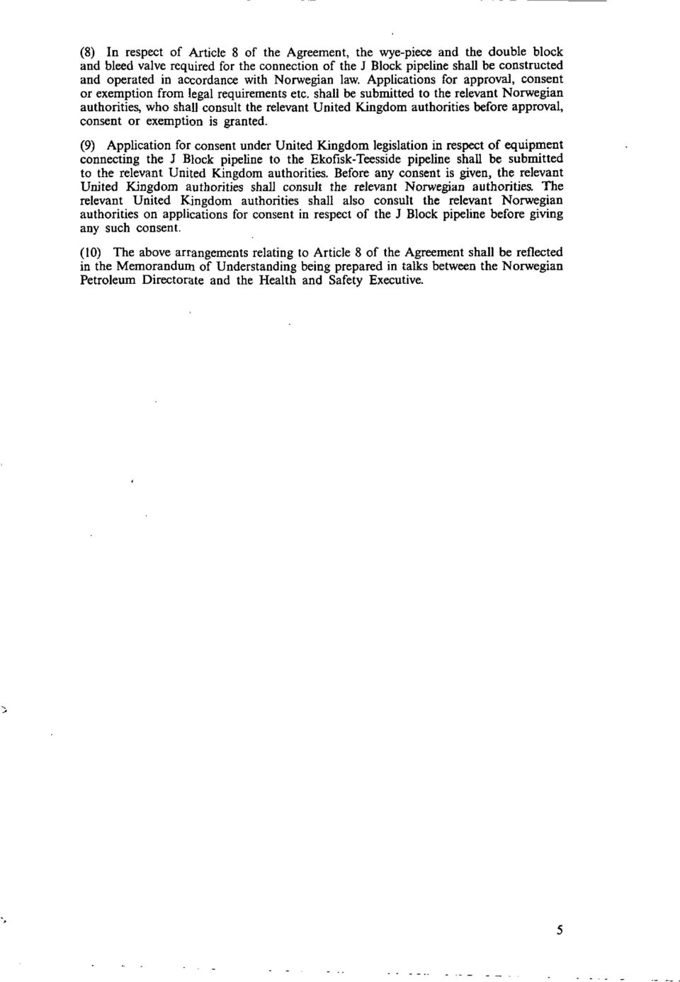 shall be submitted to the relevant Norwegian authorities, who shall consult the relevant United Kingdom authorities before approval, consent or exemption is granted.