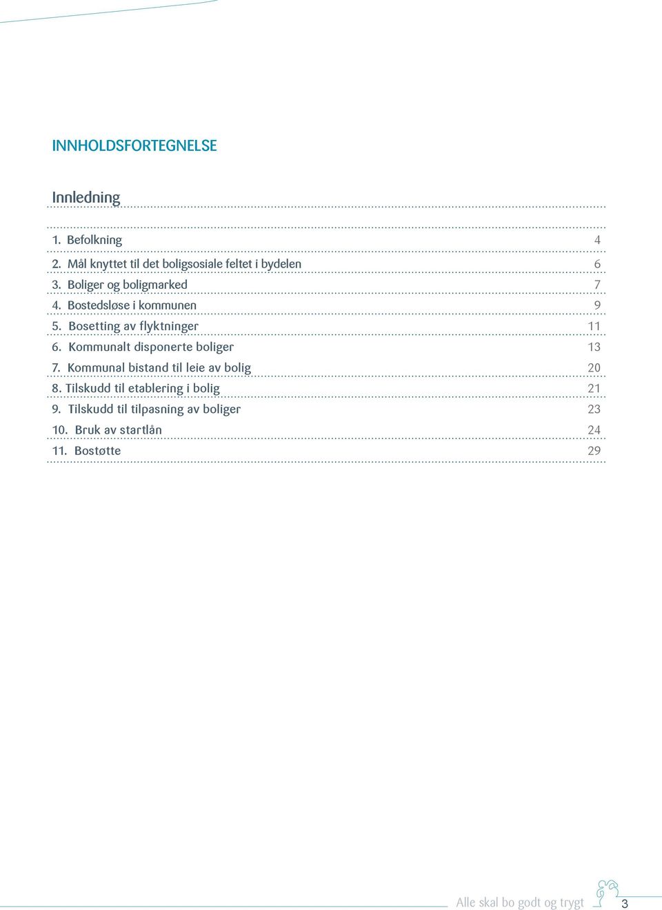 Bostedsløse i kommunen 9 5. Bosetting av flyktninger 11 6. Kommunalt disponerte boliger 13 7.