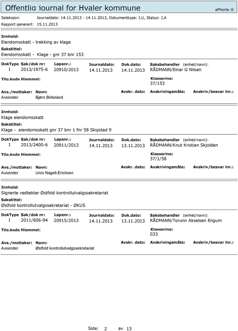 20911/2013 RÅDMANN/Knut Kristian Skjolden 37/1/58 Avsender Unni Nagell-Erichsen Signerte vedtekter Østfold kontrollutvalgssekretariat