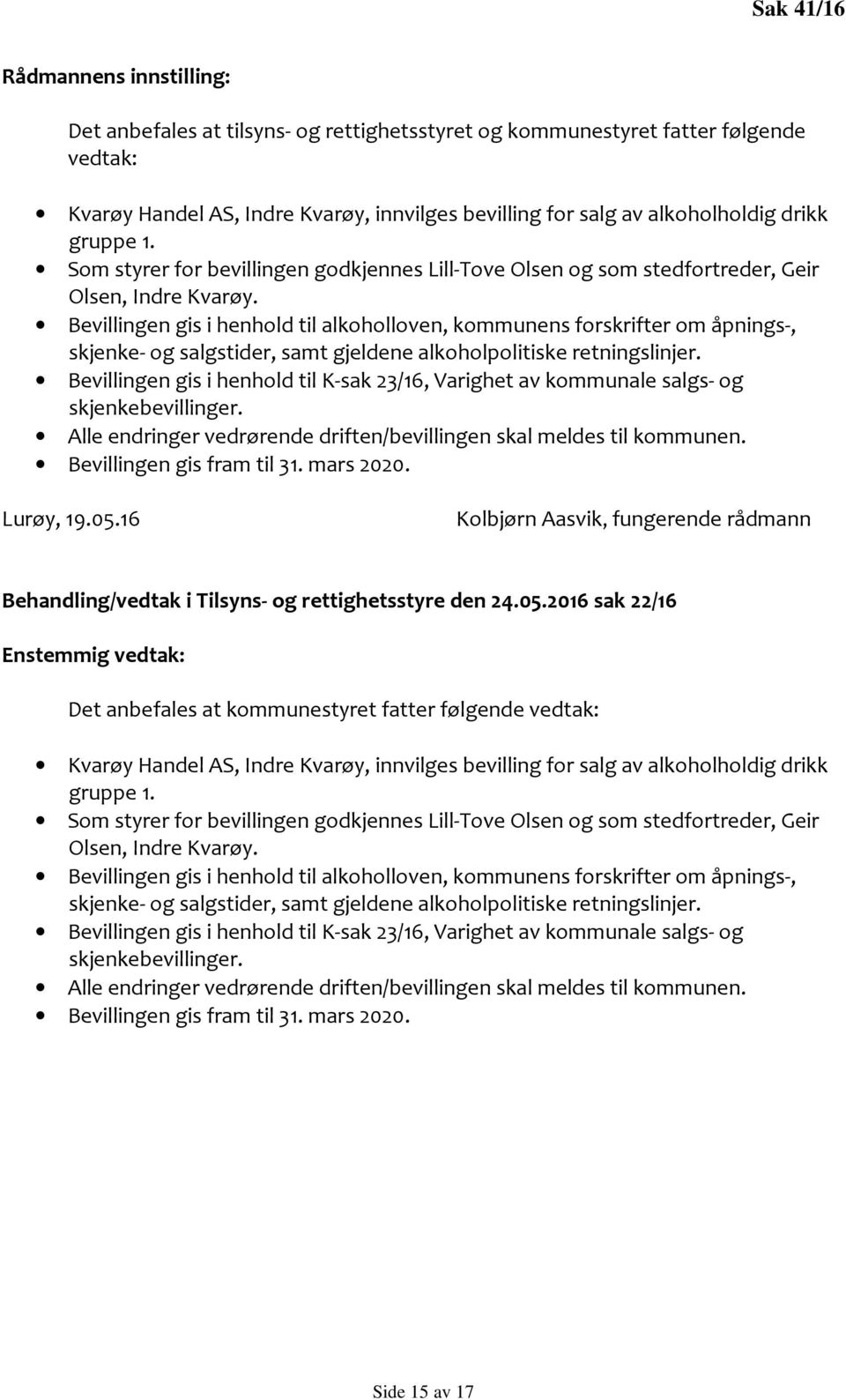16 Kolbjørn Aasvik, fungerende rådmann Behandling/vedtak i Tilsyns- og rettighetsstyre den 24.05.