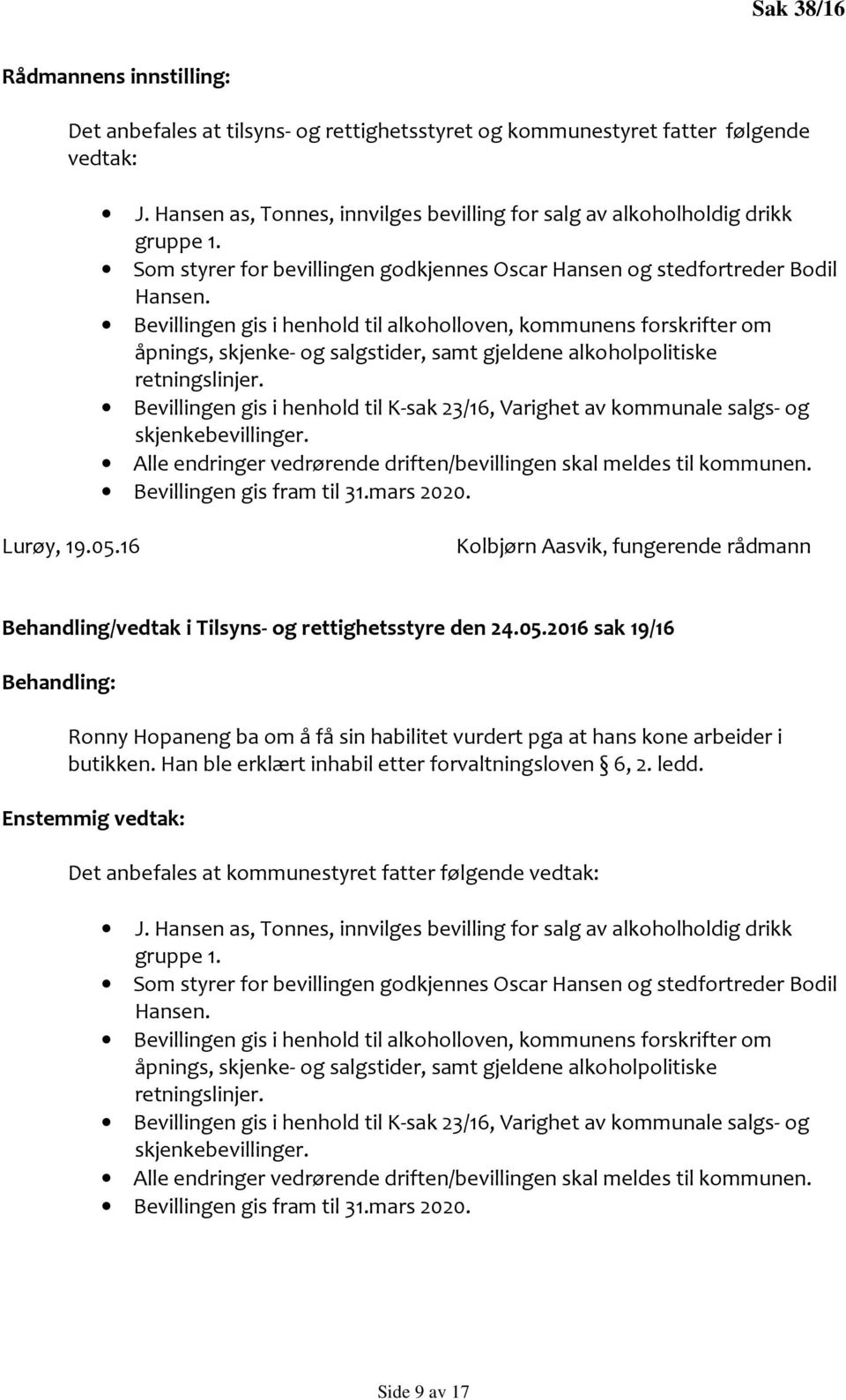 16 Kolbjørn Aasvik, fungerende rådmann Behandling/vedtak i Tilsyns- og rettighetsstyre den 24.05.